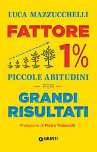 fattore 1%. piccole abitudini per grandi risultati